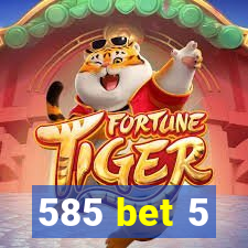 585 bet 5